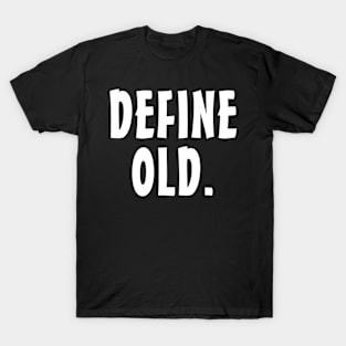 Define Old - Funny Birthday - Retirement Gift Idea T-Shirt